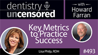 493 Key Metrics to Practice Success with Lisa Philp : Dentistry Uncensored with Howard Farran