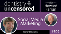 502 Social Media Marketing with Richard Chalk : Dentistry Uncensored with Howard Farran