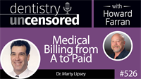 526 Medical Billing From A to Paid with Marty Lipsey : Dentistry Uncensored with Howard Farran