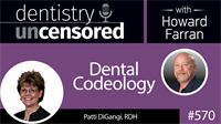 570 Dental Codeology with Patti DiGangi : Dentistry Uncensored with Howard Farran