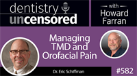 582 Managing TMD and Orofacial Pain with Eric Schiffman : Dentistry Uncensored with Howard Farran