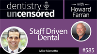 585 Staff Driven Dental with Mike Massotto : Dentistry Uncensored with Howard Farran