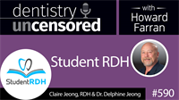 590 Student RDH with Claire Jeong and Delphine Jeong : Dentistry Uncensored with Howard Farran