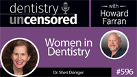 596 Women in Dentistry with Sheri Doniger : Dentistry Uncensored with Howard Farran