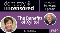 610 The Benefits of Xylitol with Ellie Phillips : Dentistry Uncensored with Howard Farran