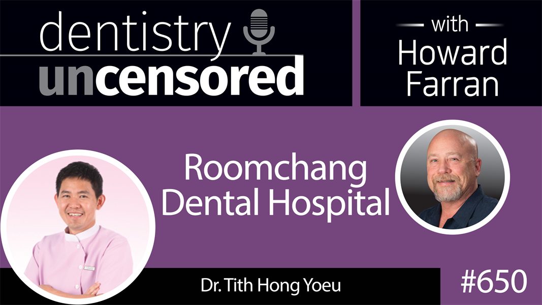 650 Roomchang Dental Hospital with Tith Hong Yoeu : Dentistry Uncensored with Howard Farran