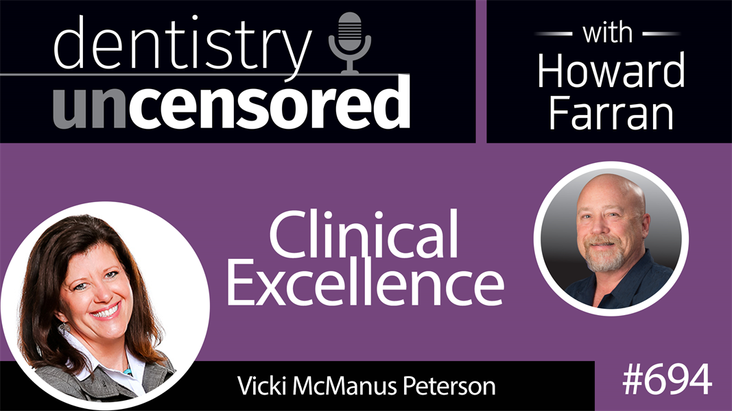 694 Clinical Excellence with Vicki McManus : Dentistry Uncensored with Howard Farran
