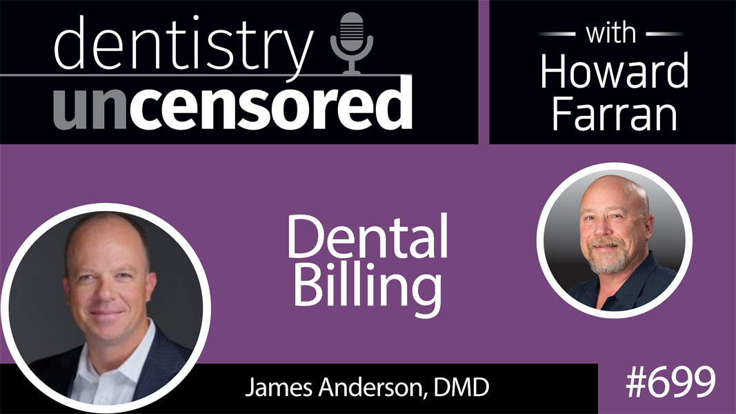 699 Dental Billing with James Anderson, DMD : Dentistry Uncensored with Howard Farran