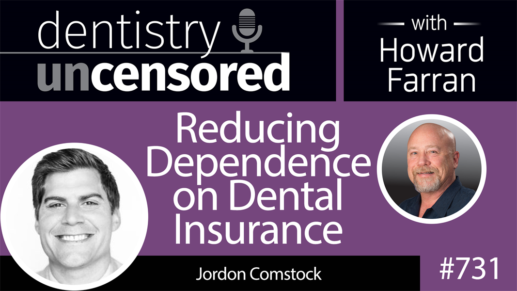 731 Reducing Dependence on Dental Insurance with Jordon Comstock : Dentistry Uncensored with Howard Farran