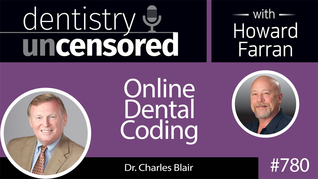 780 Online Dental Coding with Dr. Charles Blair : Dentistry Uncensored with Howard Farran