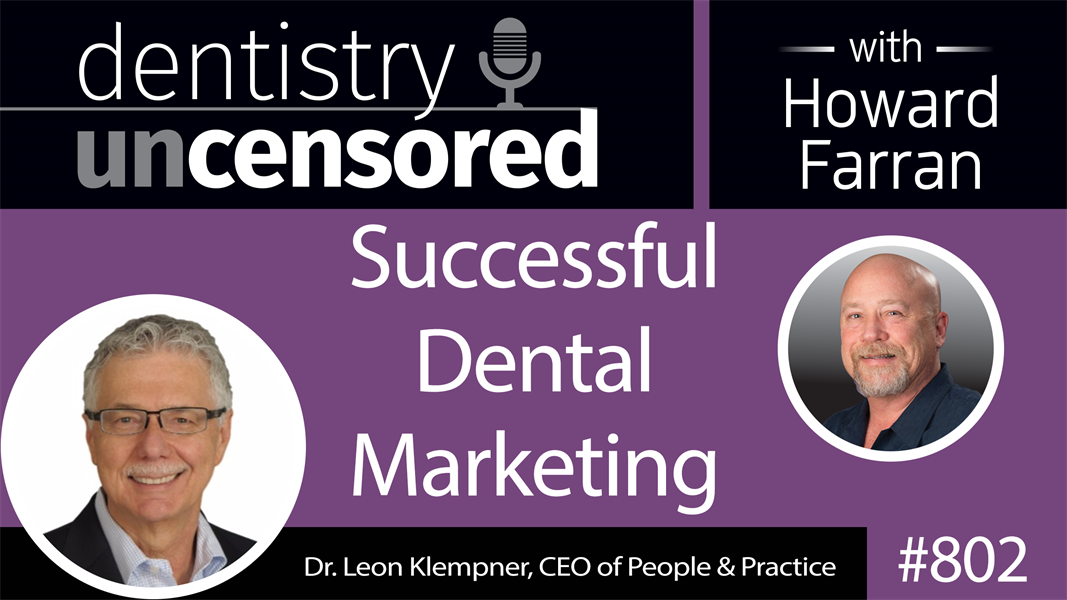 802 Successful Dental Marketing with Dr. Leon Klempner, CEO of People & Practice : Dentistry Uncensored with Howard Farran
