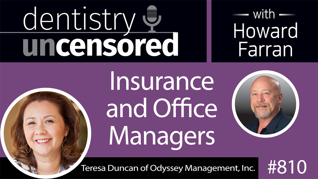 810 Insurance and Office Managers with Teresa Duncan of Odyssey Management, Inc. : Dentistry Uncensored with Howard Farran