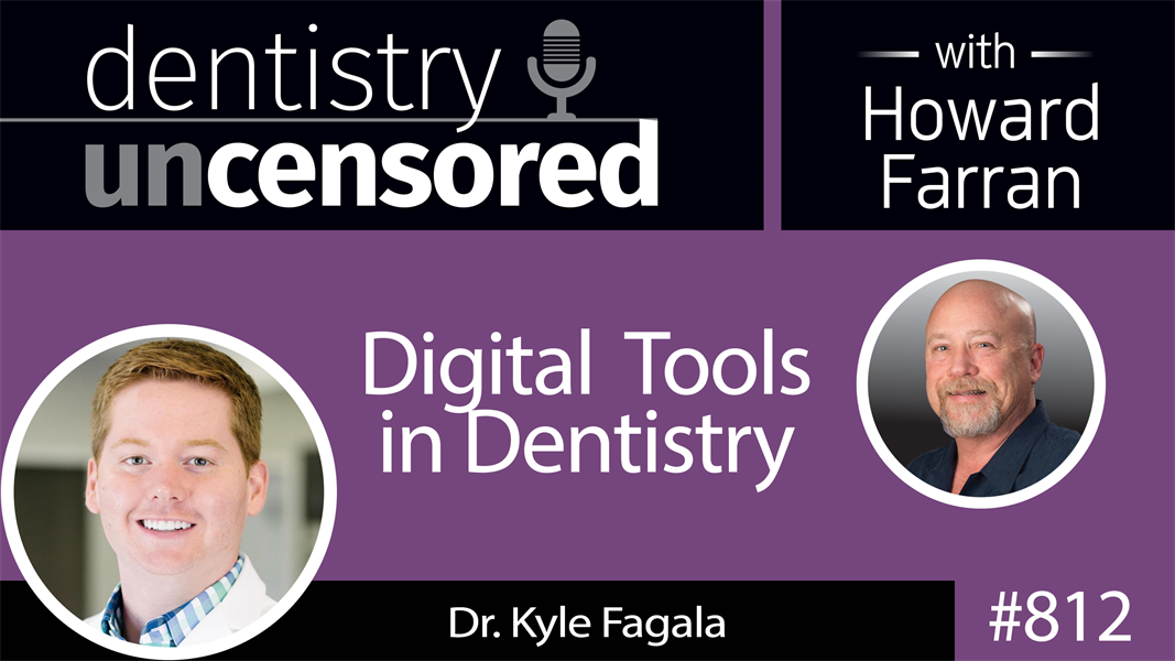 812 Digital Tools in Dentistry with Dr. Kyle Fagala of Neon Canvas : Dentistry Uncensored with Howard Farran
