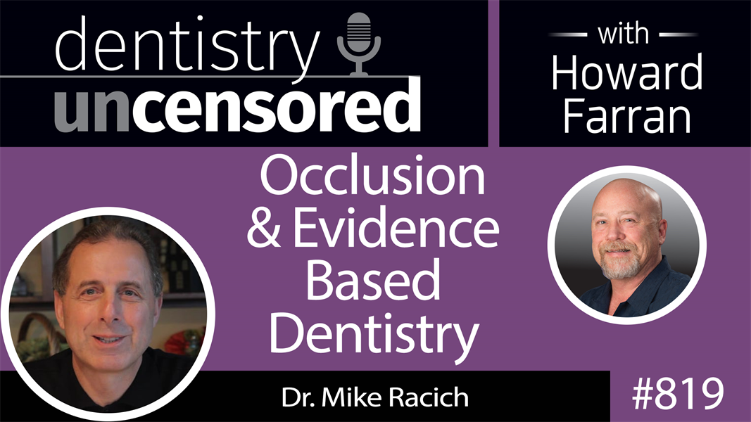 819 Occlusion & Evidence Based Dentistry with Dr. Mike Racich : Dentistry Uncensored with Howard Farran