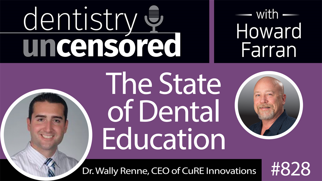 828 The State of Dental Education with Dr. Wally Renne : Dentistry Uncensored with Howard Farran