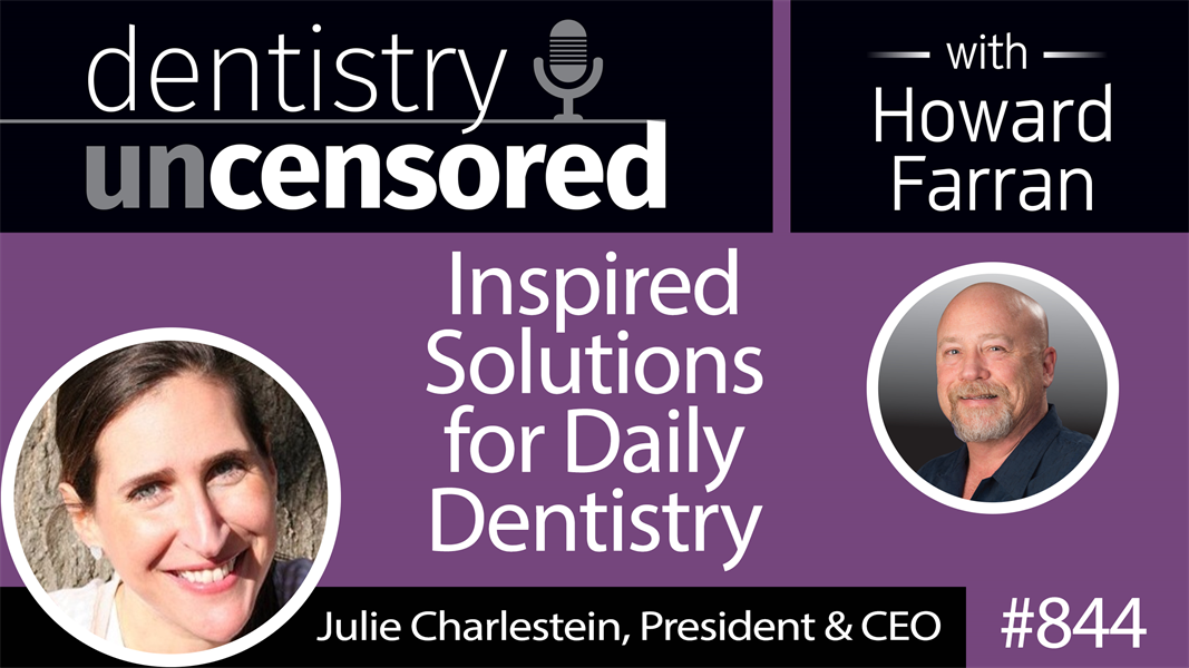 844 Inspired Solutions for Daily Dentistry with Julie Charlestein, President & CEO of Premier Dental Products, Co. : Dentistry Uncensored with Howard Farran