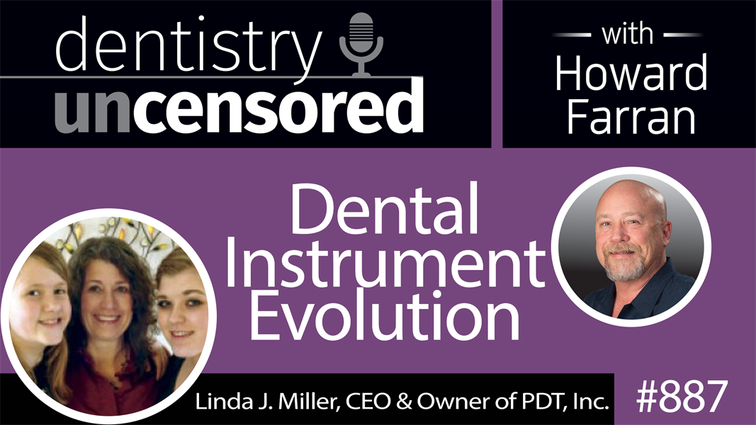 887 Dental Instrument Evolution with Linda J. Miller, CEO & Owner of Paradise Dental Technologies : Dentistry Uncensored with Howard Farran