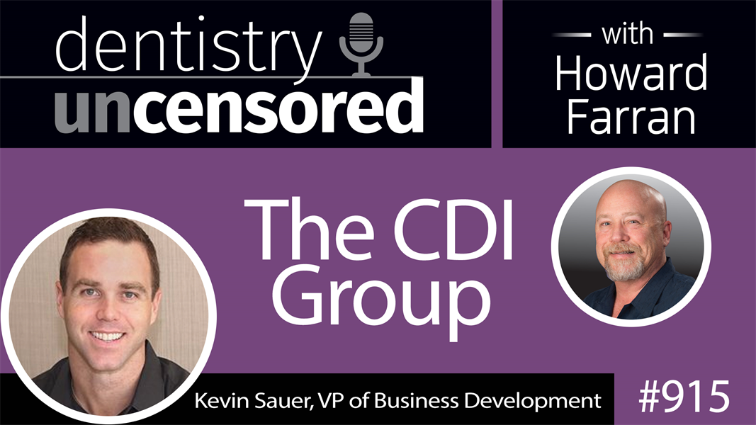 915 The CDI Group with Kevin Sauer, VP of Business Development : Dentistry Uncensored with Howard Farran