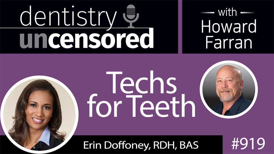 919 Techs for Teeth with Erin Doffoney, RDH, BAS : Dentistry Uncensored with Howard Farran