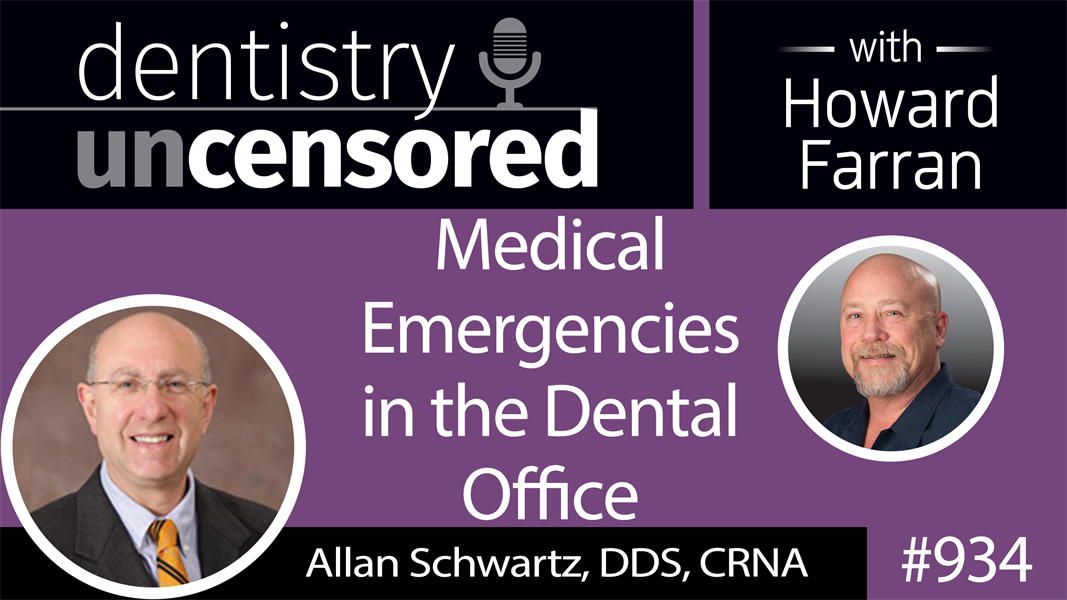 934 Medical Emergencies in the Dental office with Allan Schwartz, DDS, CRNA : Dentistry Uncensored with Howard Farran