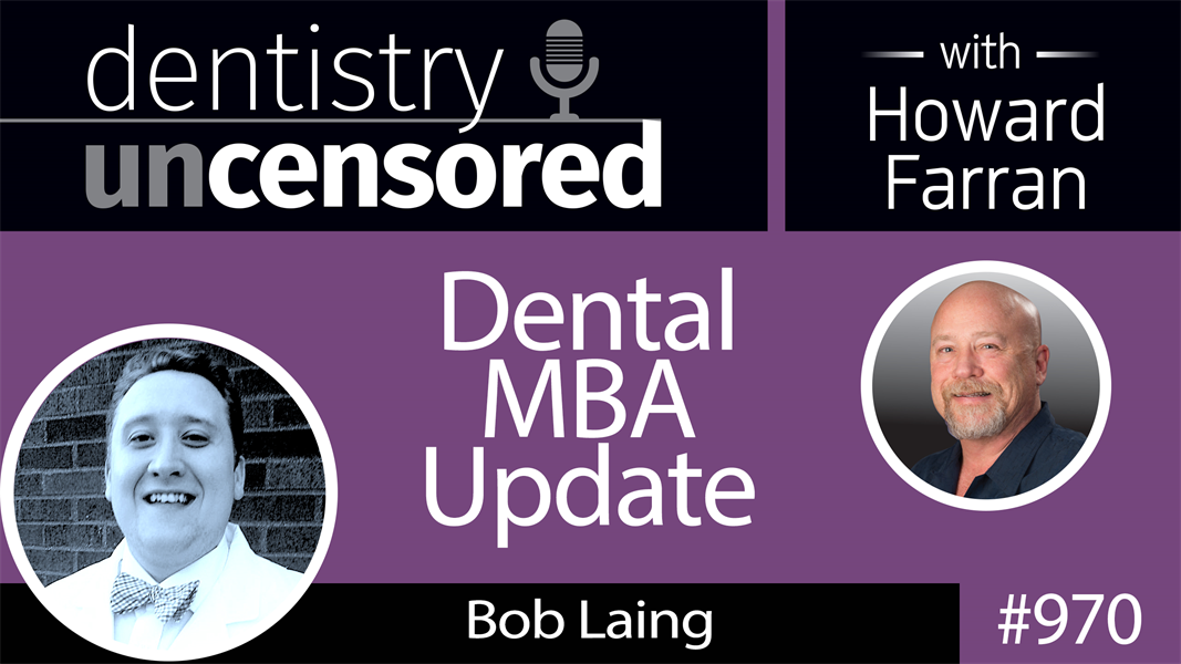 970 Dental MBA Update with Bob Laing, D2 at The Ohio State University College of Dentistry : Dentistry Uncensored with Howard Farran