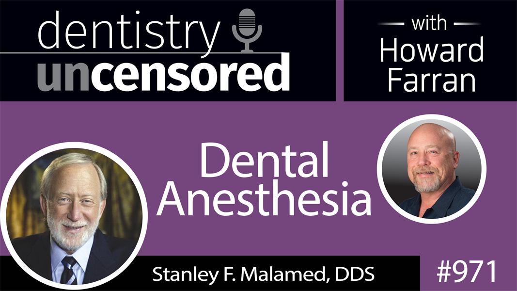 971 Dental Anesthesia with Stanley F. Malamed, DDS : Dentistry Uncensored with Howard Farran