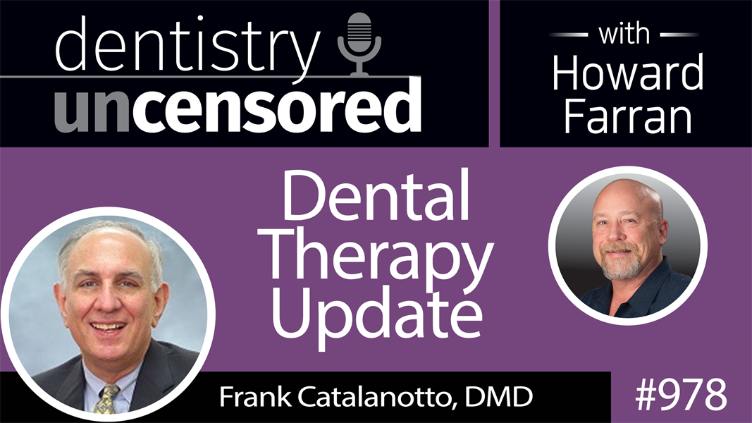 978 Dental Therapy Update with Frank Catalanotto, DMD : Dentistry Uncensored with Howard Farran