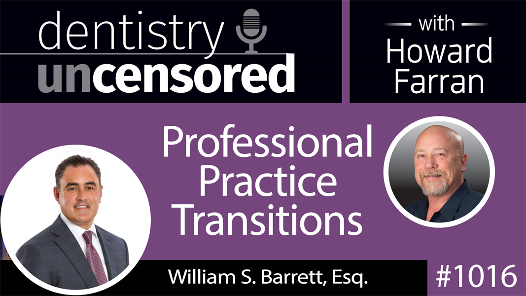 1016 Professional Practice Transitions with William S. Barrett, Esq. CEO of Mandelbaum Salsburg : Dentistry Uncensored with Howard Farran
