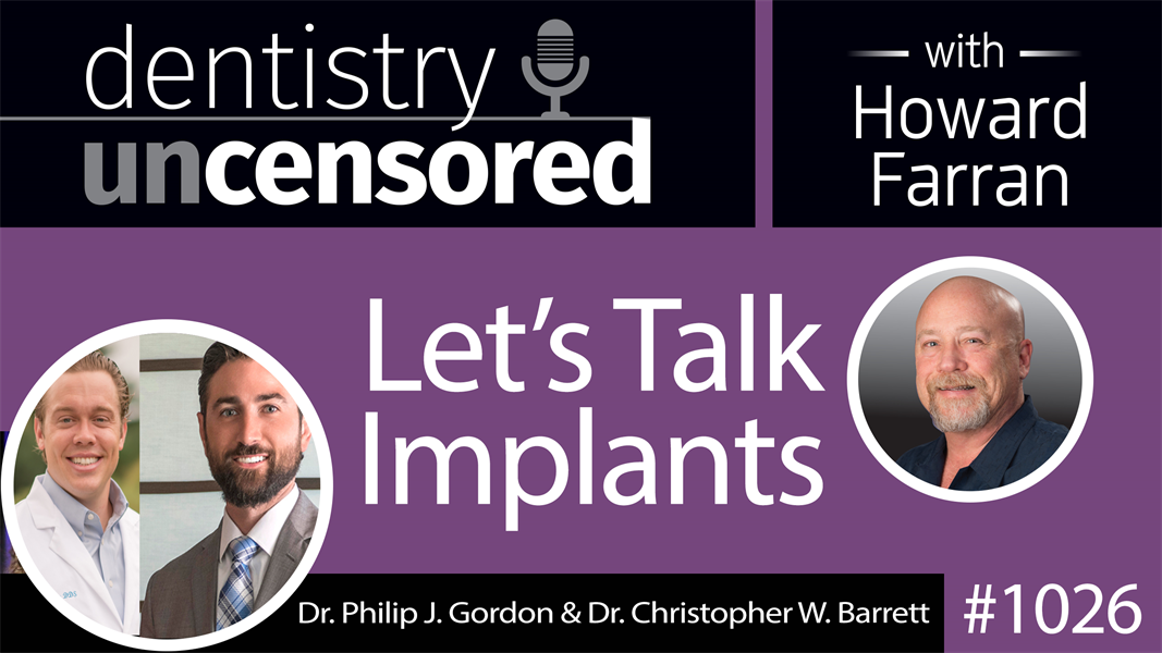 1026 Let’s Talk Implants with Dr. Philip J. Gordon & Dr. Christopher W. Barrett : Dentistry Uncensored with Howard Farran