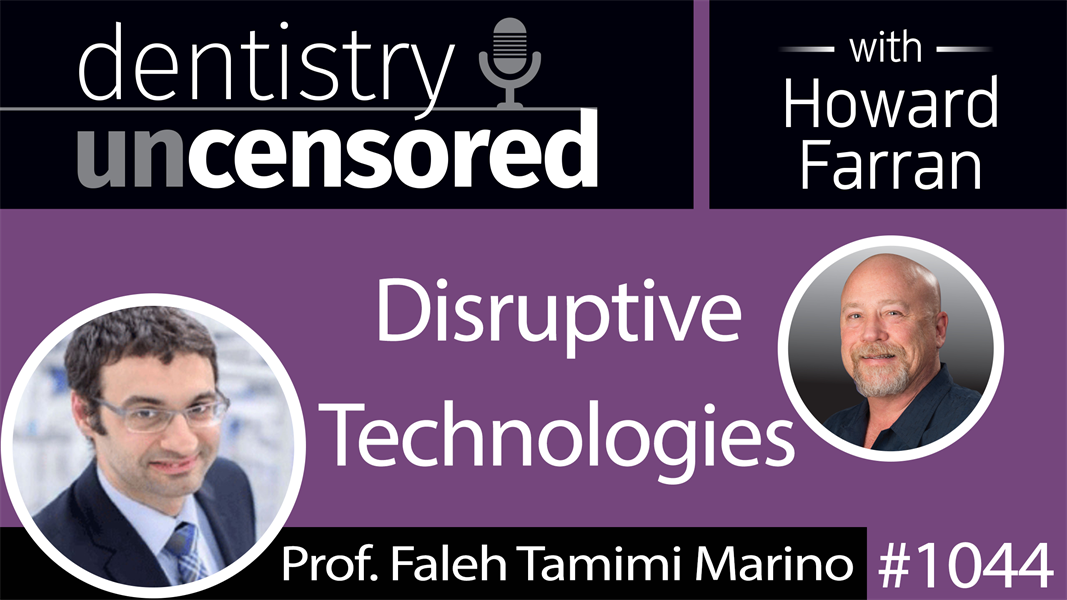 1044 Disruptive Technologies with Prof. Faleh Tamimi Marino : Dentistry Uncensored with Howard Farran