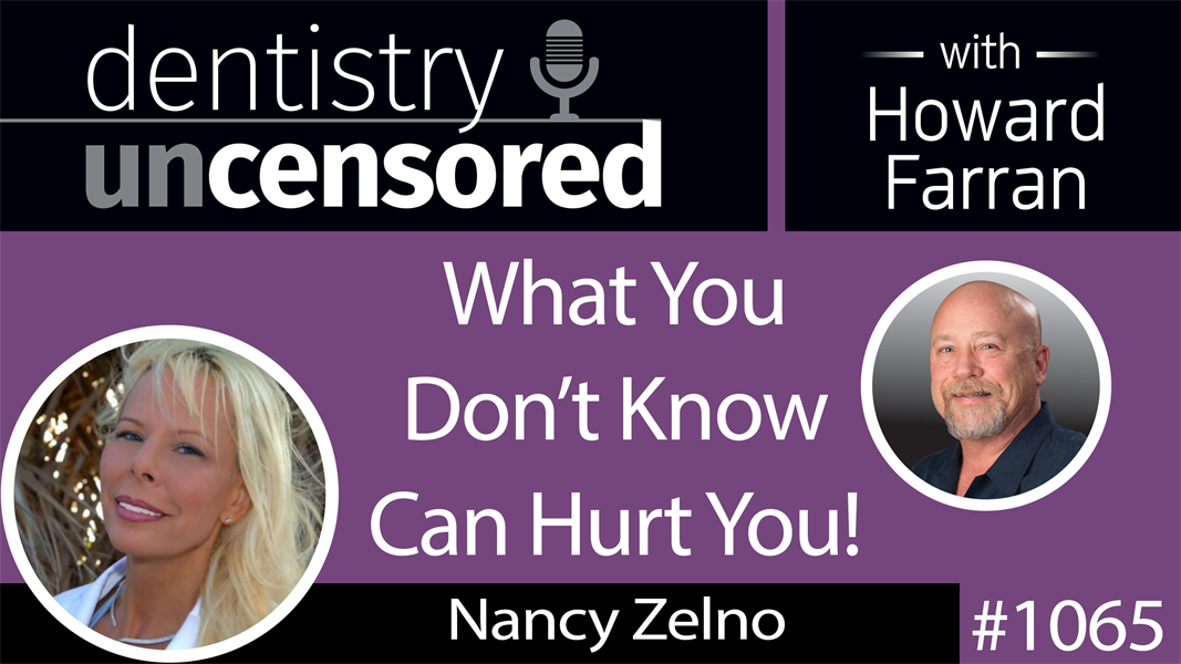 1065 What You Don’t Know Can Hurt You! with Nancy Zelno, CEO of Dynamic Administrators : Dentistry Uncensored with Howard Farran