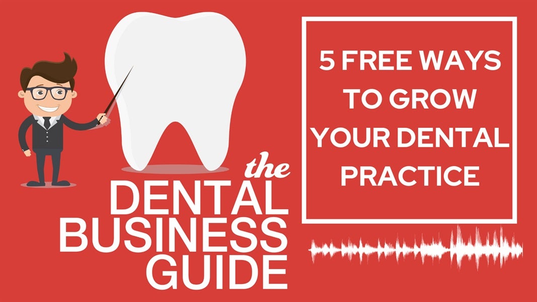5 Free Ways to Grow Your Dental Practice