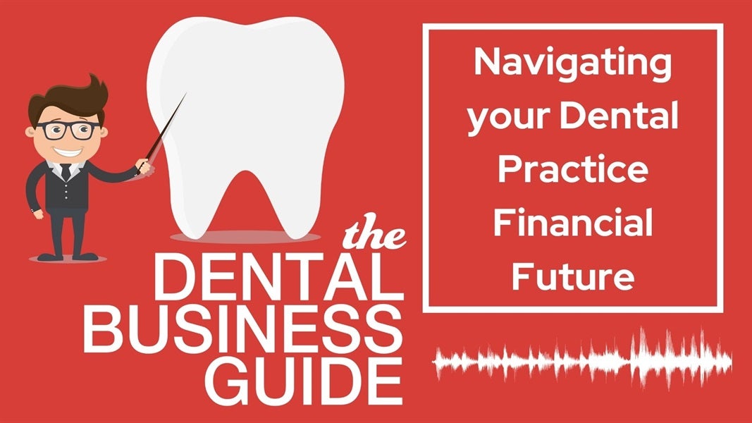 Navigating your Dental Practice Financial Future