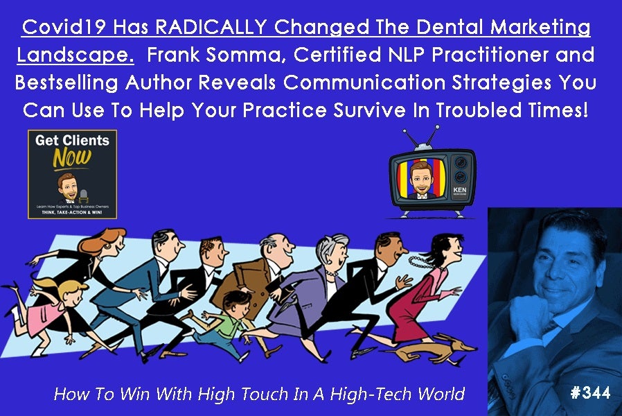 Episode #344: Covid19 Has RADICALLY Changed The Dental Marketing Landscape. Frank Somma, Certified NLP Practitioner reveals communication methods that can help your practice survive in troubled times.