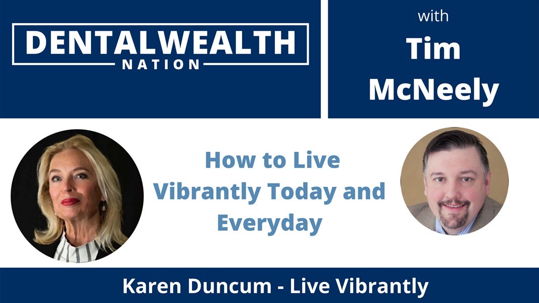 How to Live Vibrantly Today and Everyday! Karen Duncum