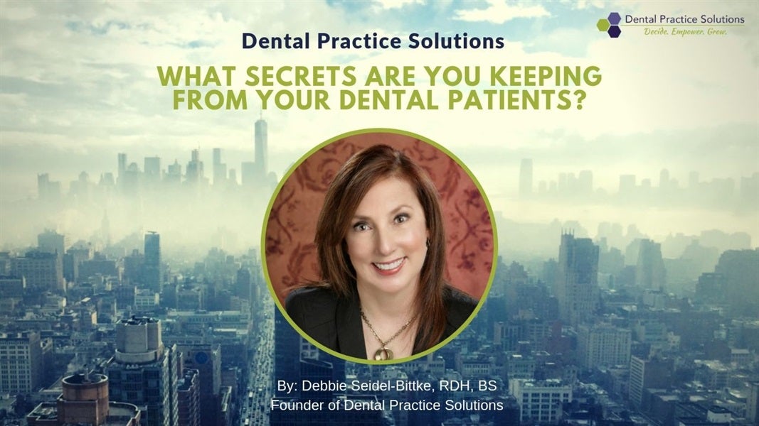 What Secrets Are You Keeping from Your Dental Patients?