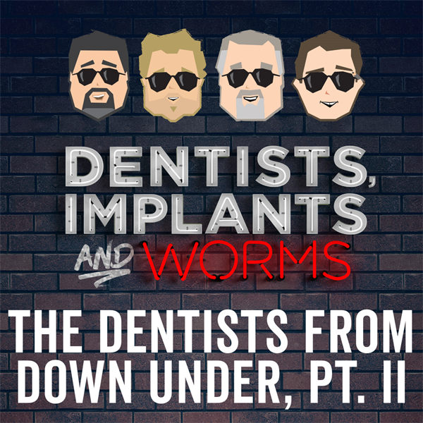 Episode 134: The Dentists from Down Under (Part Two)