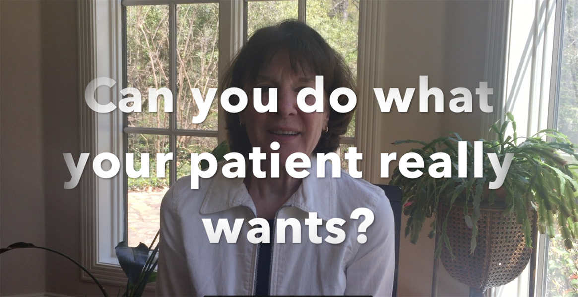 Can You Do What Your Patient Really Wants?