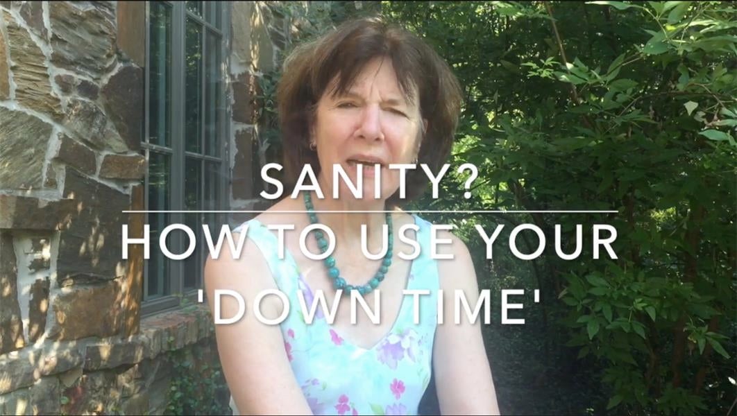 Sanity: How to Best Use Your Down Time