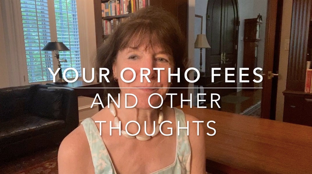 Your Ortho Fees and Other Thoughts