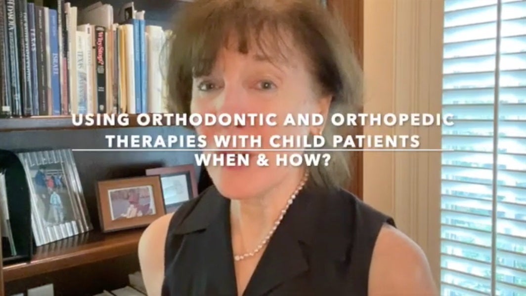 Using Orthodontic and Orthopedic Therapies With Child Patients: When & How?