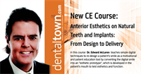 Dentaltown Learning Online...Anterior Esthetics on Natural Teeth and Implants: From Design to Delivery...Recorded Live at the Cad Ray Symposium By Dr. Edward McLaren