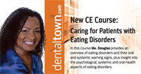 Dentaltown Learning Online....."Caring for Patients with Eating Disorders"..... Filmed Live at Townie Meeting by Linda Douglas, RDH