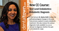Dentaltown Learning Online....Next Level Endodontics: Endodontic Diagnosis. By Dr. Meetu Kohli.