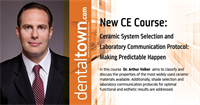 Dentaltown Learning Online...Ceramic System Selection and Laboratory Communication Protocol: Making Predictable Happen. By Dr. Arthur Volker