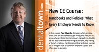Dentaltown Learning Online...Handbooks and Policies: What Every Employer Needs to Know. By Paul Edwards