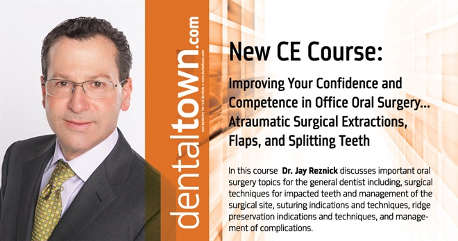 Improving Your Confidence and Competence in Office Oral Surgery...Atraumatic Surgical Extractions, Flaps, and Splitting Teeth. By Dr. Jay Reznick
