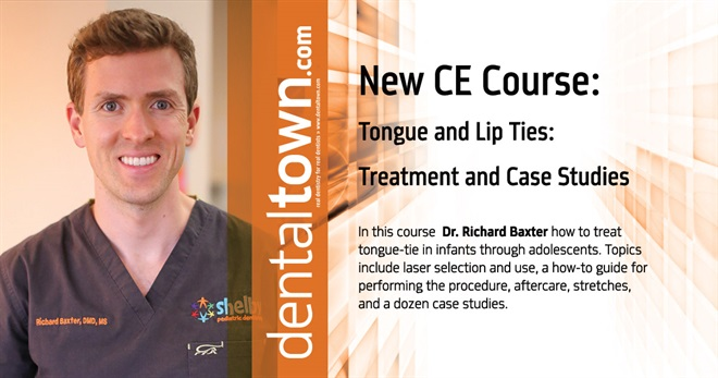 Dentaltown Learning Online.....Tongue-Ties and Lip-Ties – Treatment and Case Studies by Dr. Richard Baxter
