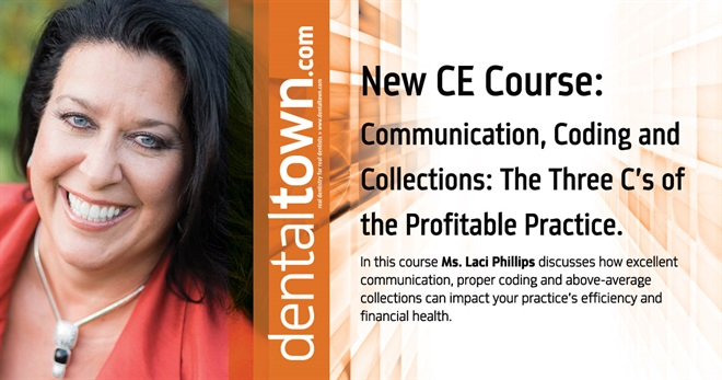 Dentaltown Learning Online.....Communication, Coding and Collections: The Three C’s of the Profitable Practice. By Laci Phillips