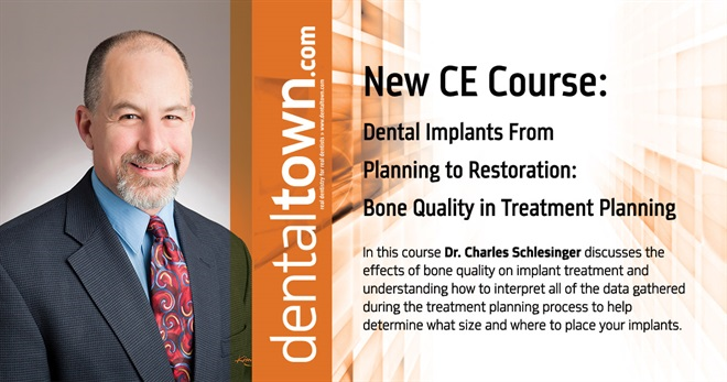 Dentaltown Learning Online....Dental Implants From Planning to Restoration: Bone Quality in Treatment Planning. By Dr. Charles Schlesinger.